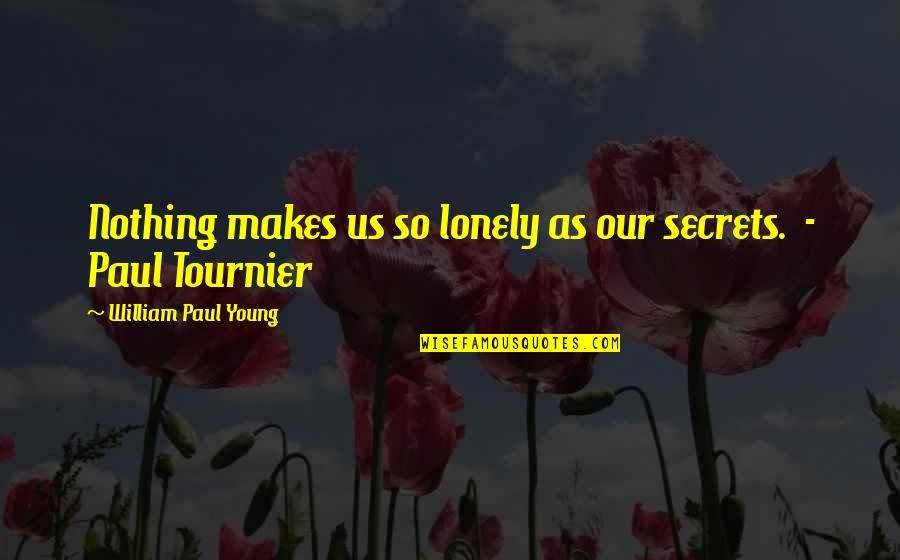 Keep Calm Funny Quotes By William Paul Young: Nothing makes us so lonely as our secrets.