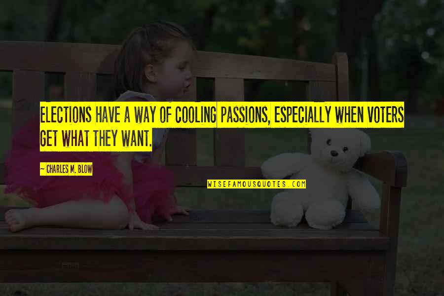 Keep Calm Love Motivational Quotes By Charles M. Blow: Elections have a way of cooling passions, especially Keep Calm Love Motivational Quotes By Charles M. Blow: Elections have a way of cooling passions, especially