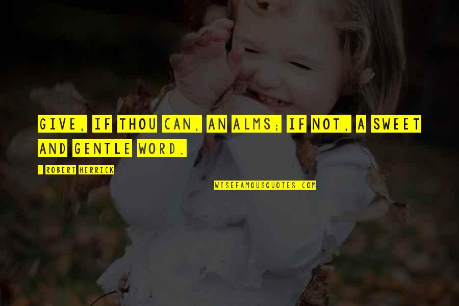 Keep Calm Love Motivational Quotes By Robert Herrick: Give, if thou can, an alms; if not, Keep Calm Love Motivational Quotes By Robert Herrick: Give, if thou can, an alms; if not,