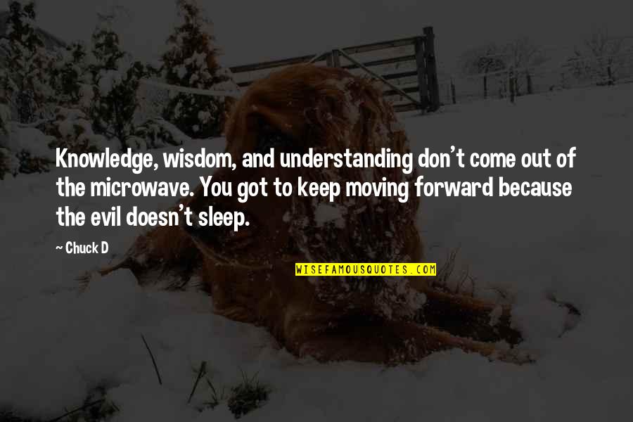 Keep Come Quotes By Chuck D: Knowledge, wisdom, and understanding don't come out of Keep Come Quotes By Chuck D: Knowledge, wisdom, and understanding don't come out of