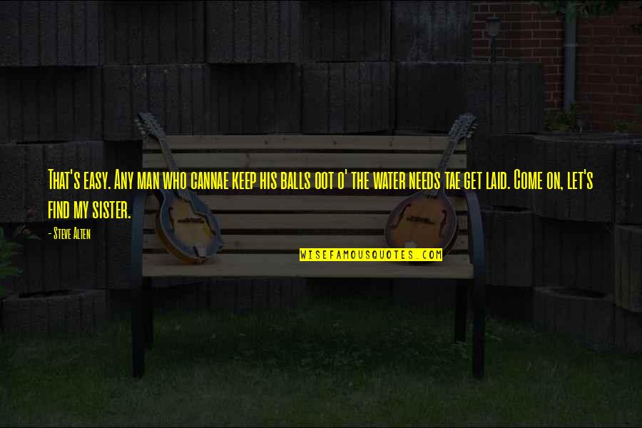Keep Come Quotes By Steve Alten: That's easy. Any man who cannae keep his Keep Come Quotes By Steve Alten: That's easy. Any man who cannae keep his