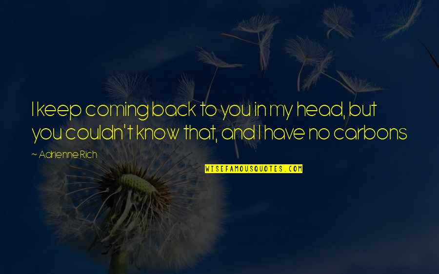 Keep Coming Back To You Quotes By Adrienne Rich: I keep coming back to you in my