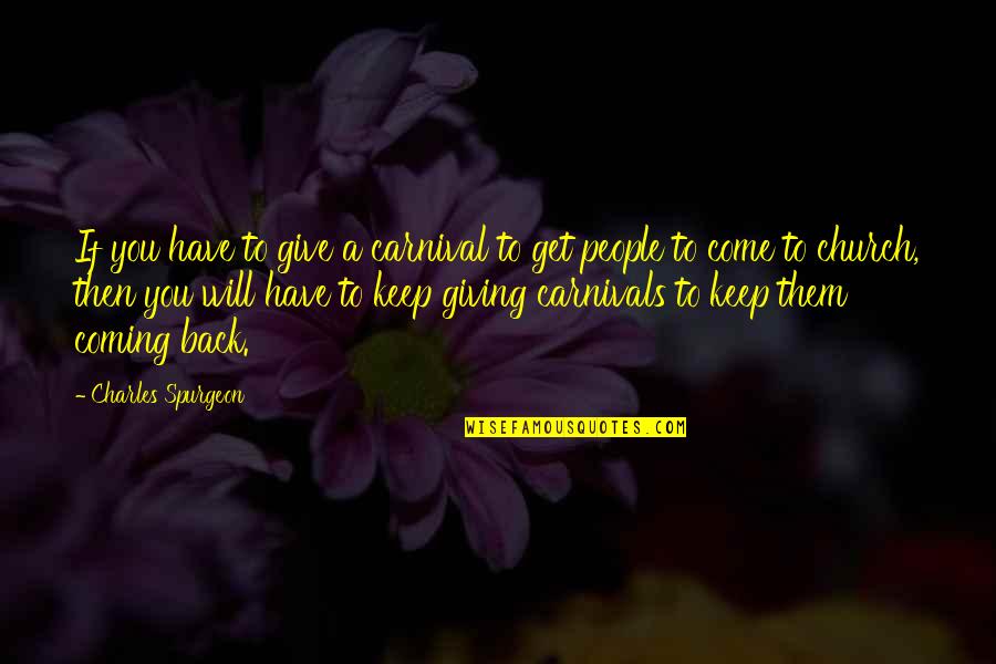 Keep Coming Back To You Quotes By Charles Spurgeon: If you have to give a carnival to