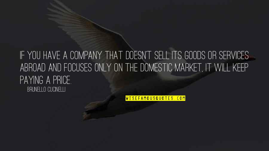 Keep Company Quotes By Brunello Cucinelli: If you have a company that doesn't sell
