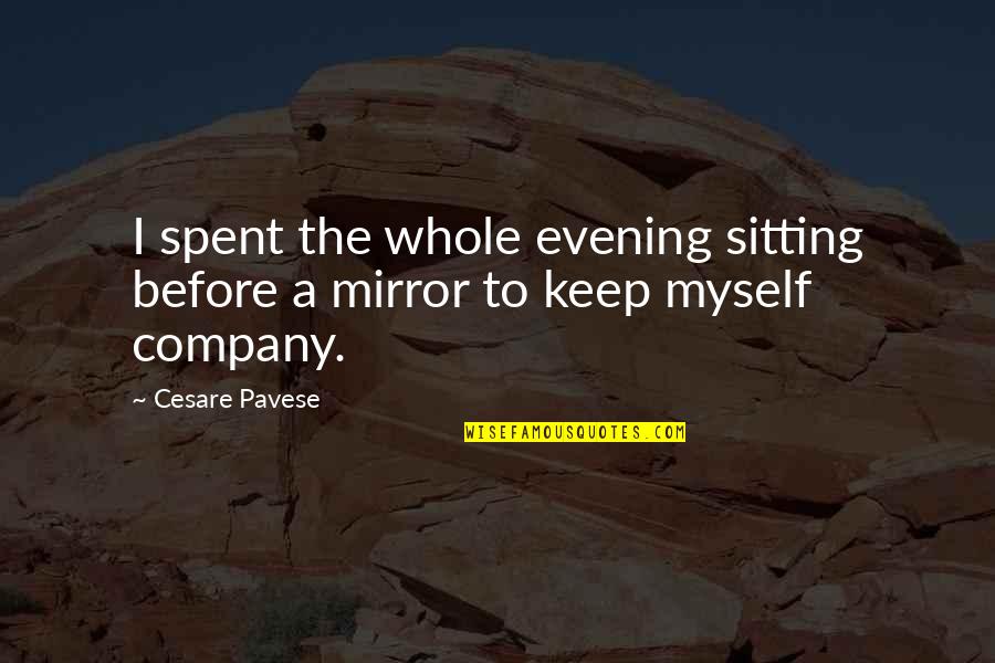 Keep Company Quotes By Cesare Pavese: I spent the whole evening sitting before a
