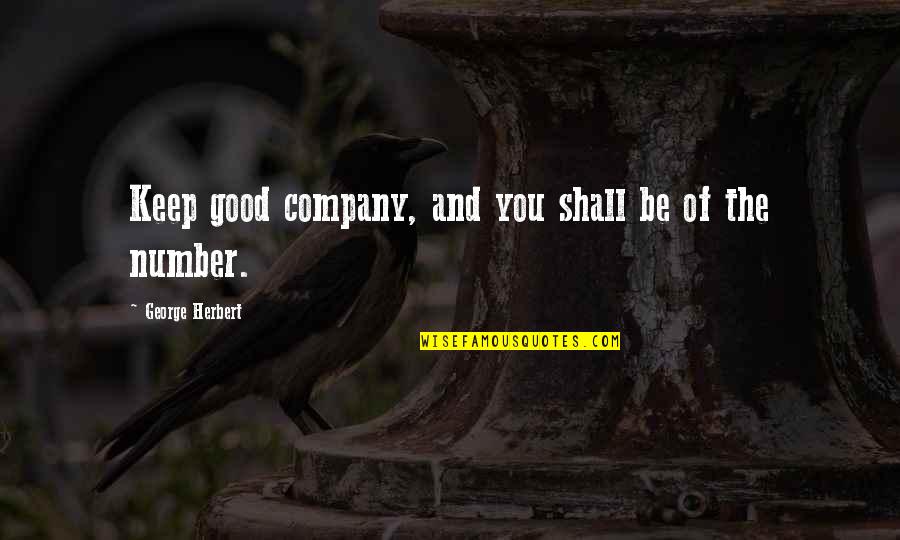 Keep Company Quotes By George Herbert: Keep good company, and you shall be of