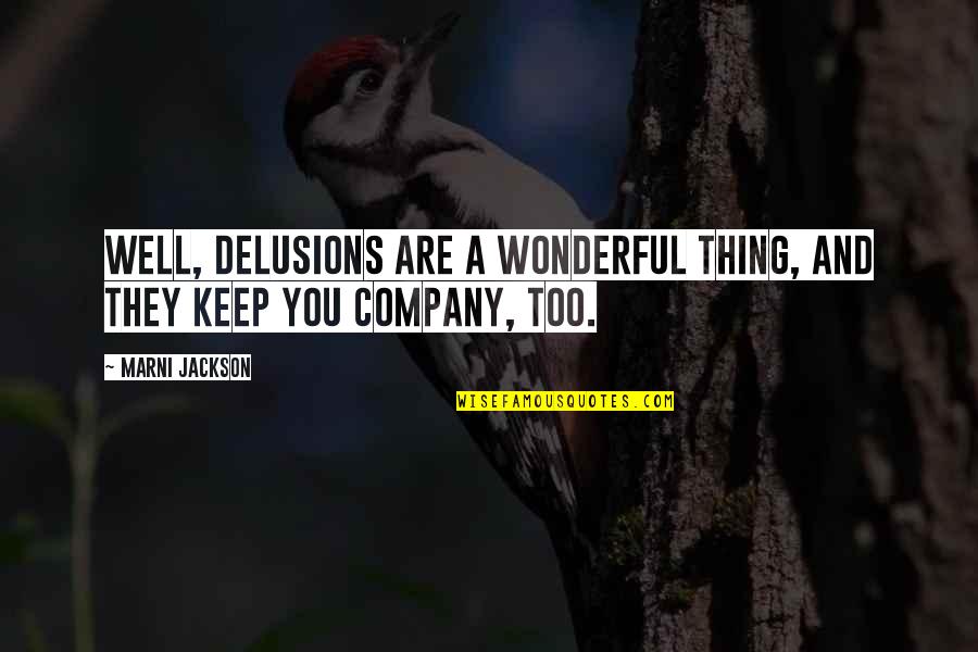 Keep Company Quotes By Marni Jackson: Well, delusions are a wonderful thing, and they