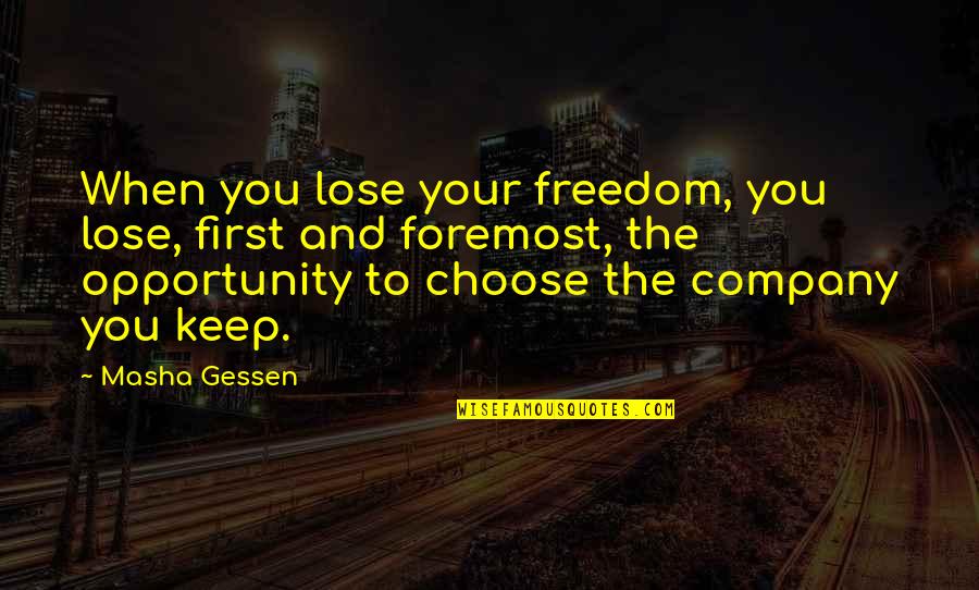 Keep Company Quotes By Masha Gessen: When you lose your freedom, you lose, first