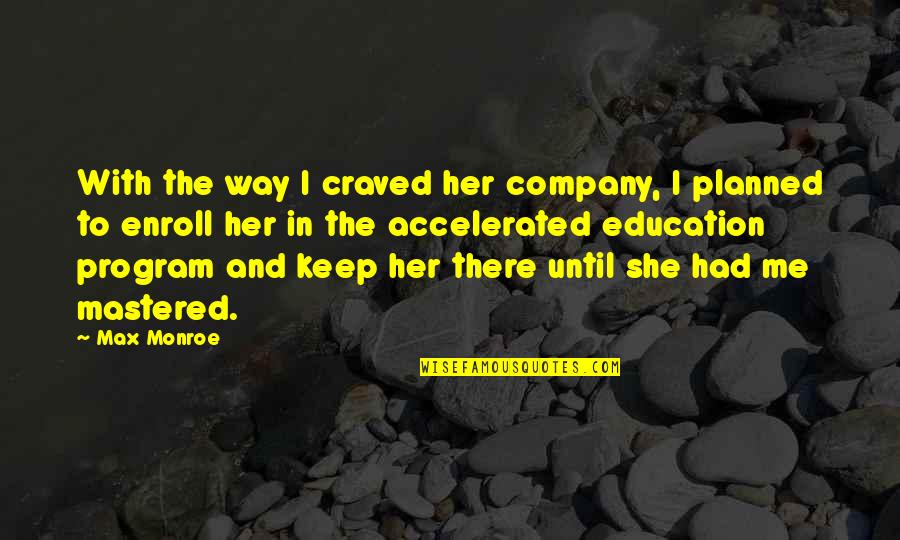 Keep Company Quotes By Max Monroe: With the way I craved her company, I