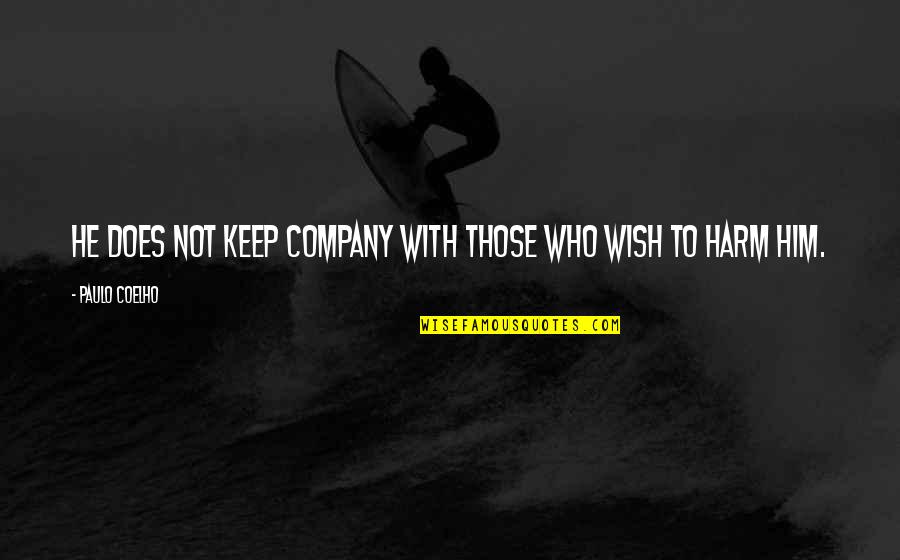 Keep Company Quotes By Paulo Coelho: He does not keep company with those who