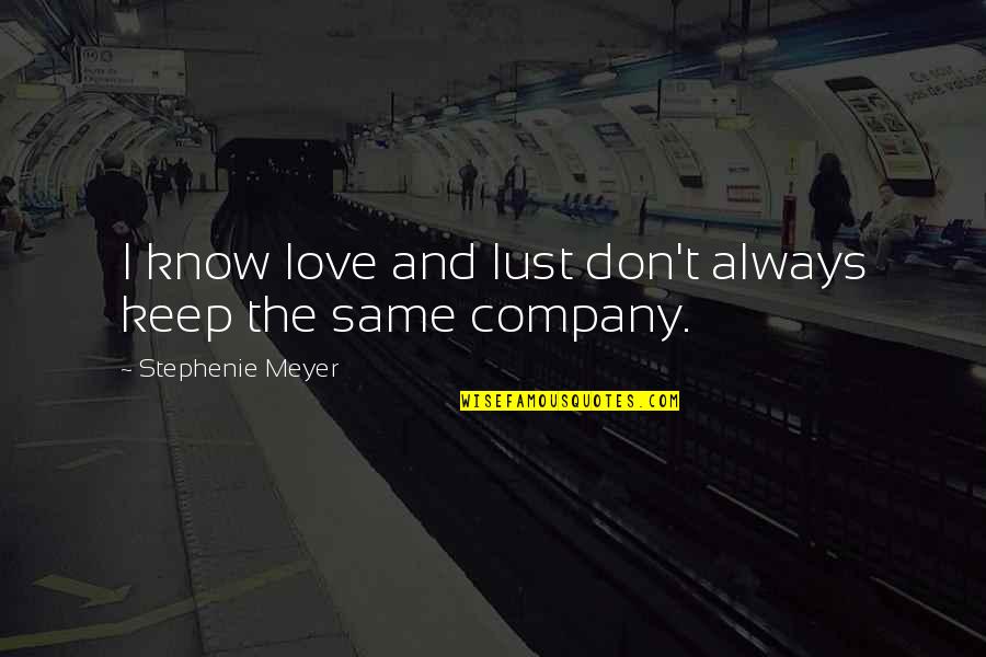 Keep Company Quotes By Stephenie Meyer: I know love and lust don't always keep