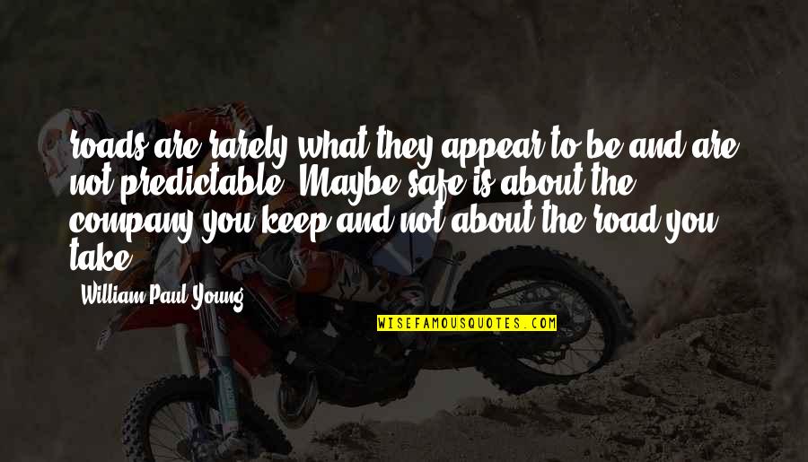 Keep Company Quotes By William Paul Young: roads are rarely what they appear to be