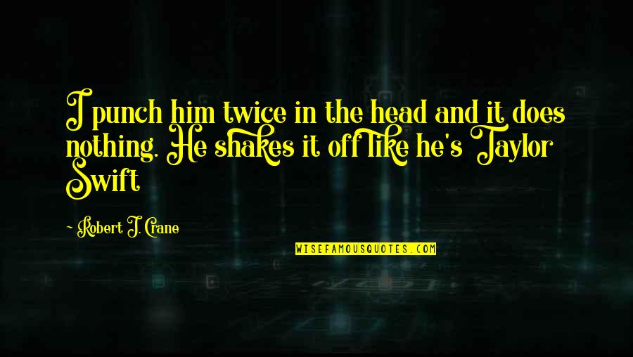 Keep Competing Quotes By Robert J. Crane: I punch him twice in the head and