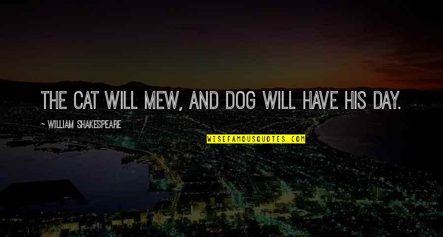 Keep Consistent Quotes By William Shakespeare: The cat will mew, and dog will have Keep Consistent Quotes By William Shakespeare: The cat will mew, and dog will have