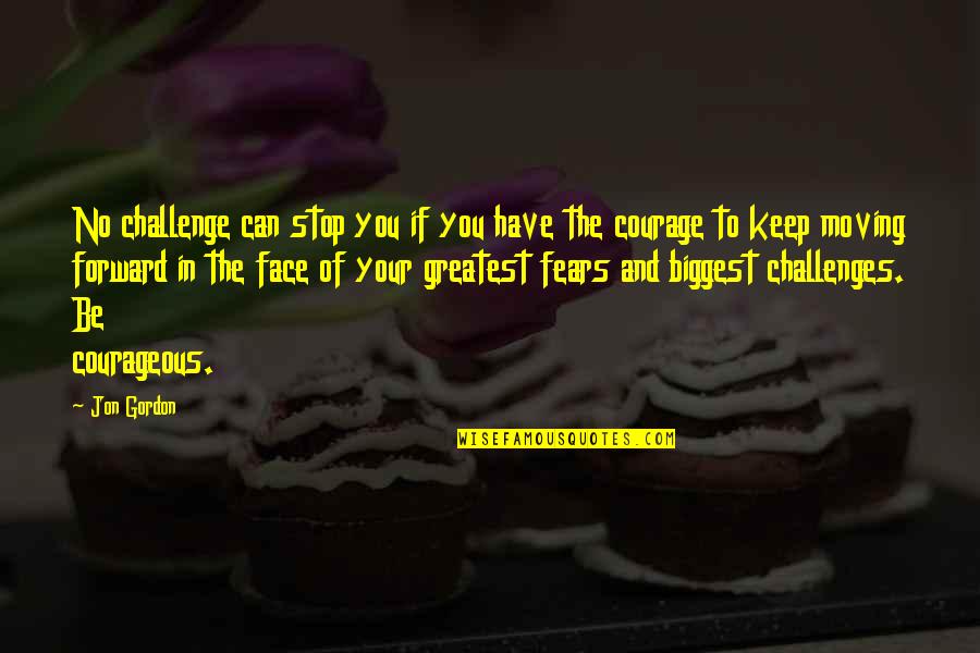 Keep Courage Quotes By Jon Gordon: No challenge can stop you if you have