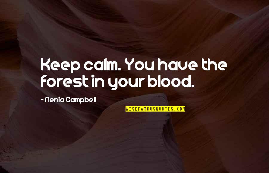 Keep Courage Quotes By Nenia Campbell: Keep calm. You have the forest in your