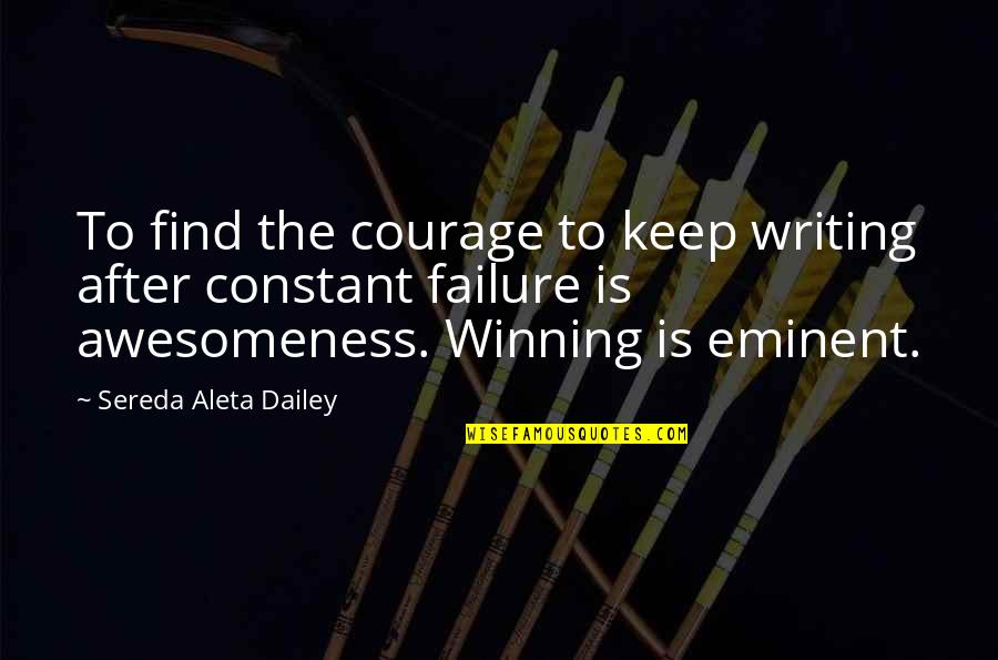 Keep Courage Quotes By Sereda Aleta Dailey: To find the courage to keep writing after
