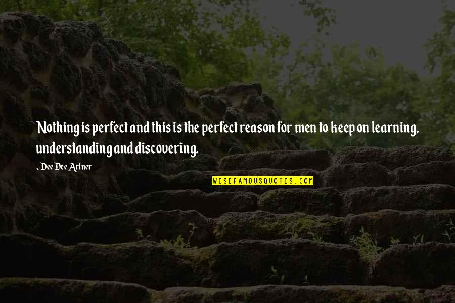 Keep Discovering Quotes By Dee Dee Artner: Nothing is perfect and this is the perfect