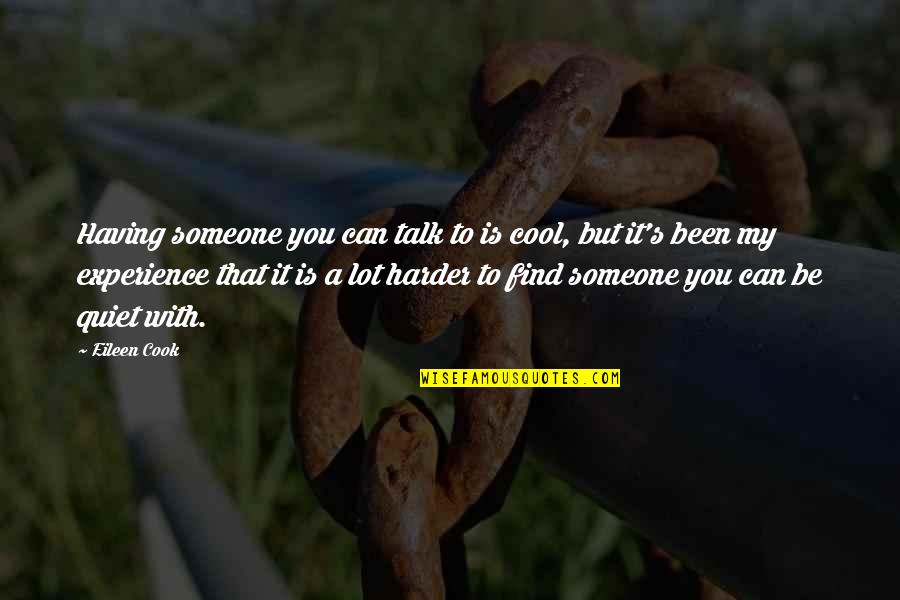 Keep Discovering Quotes By Eileen Cook: Having someone you can talk to is cool,