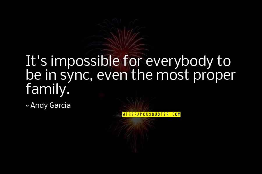 Keep Doing What You Love Quotes By Andy Garcia: It's impossible for everybody to be in sync,