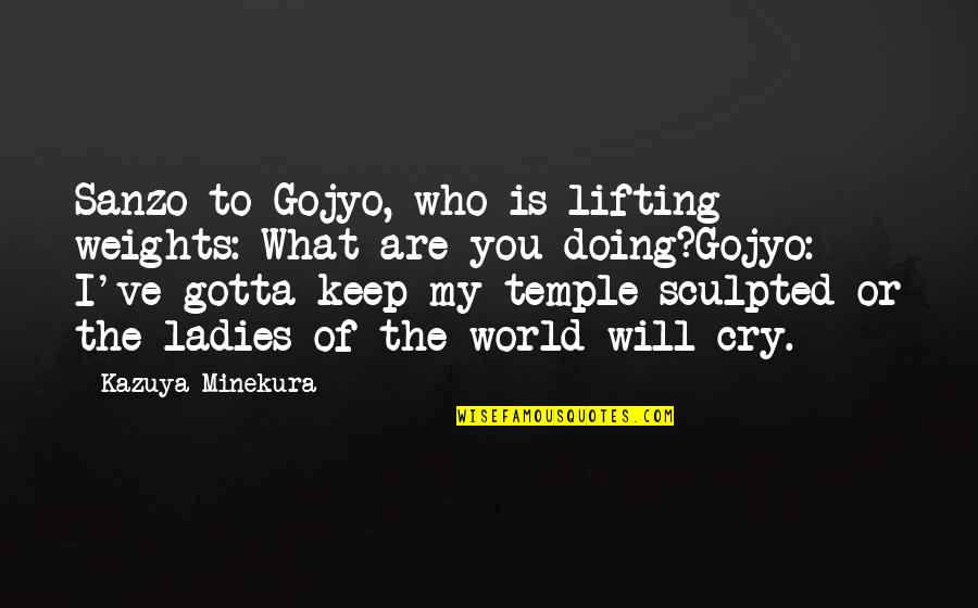 Keep Doing What You're Doing Quotes By Kazuya Minekura: Sanzo to Gojyo, who is lifting weights: What