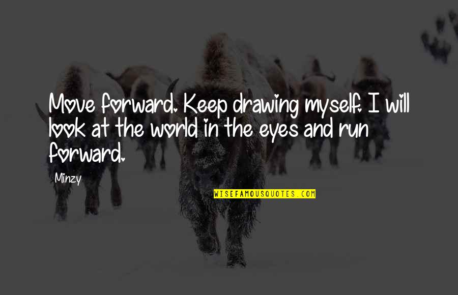 Keep Drawing Quotes By Minzy: Move forward. Keep drawing myself. I will look