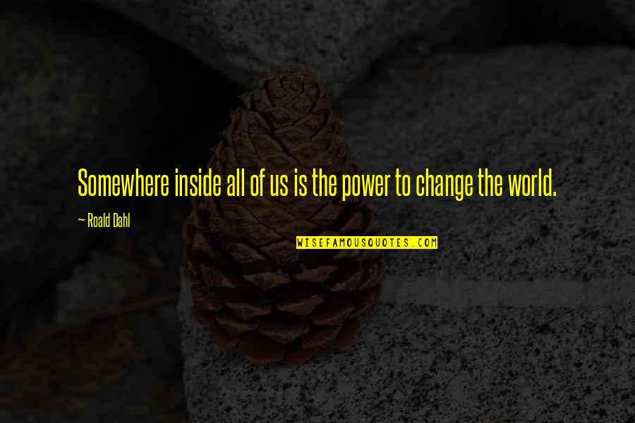 Keep Drawing Quotes By Roald Dahl: Somewhere inside all of us is the power