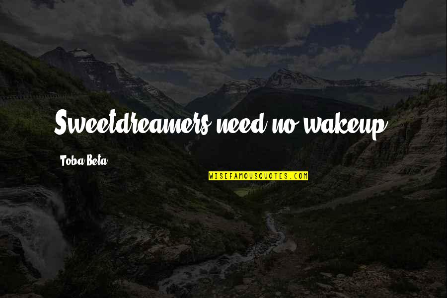 Keep Dreaming Quotes By Toba Beta: Sweetdreamers need no wakeup.