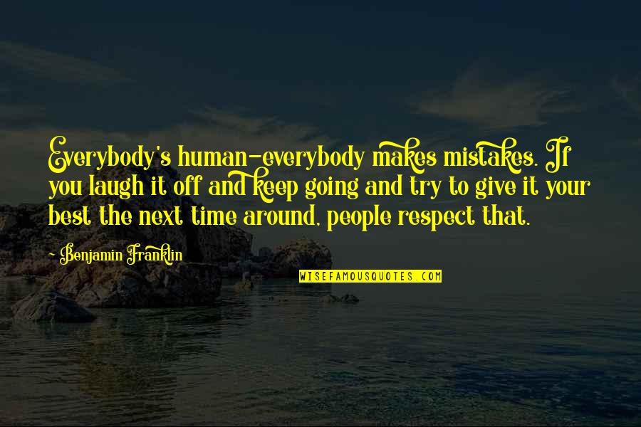 Keep 'em Laughing Quotes By Benjamin Franklin: Everybody's human-everybody makes mistakes. If you laugh it