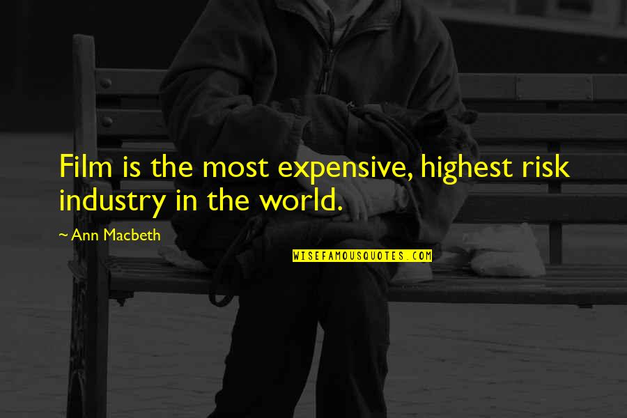 Keep Enduring Quotes By Ann Macbeth: Film is the most expensive, highest risk industry