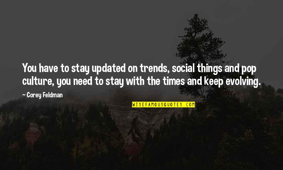 Keep Evolving Quotes By Corey Feldman: You have to stay updated on trends, social Keep Evolving Quotes By Corey Feldman: You have to stay updated on trends, social