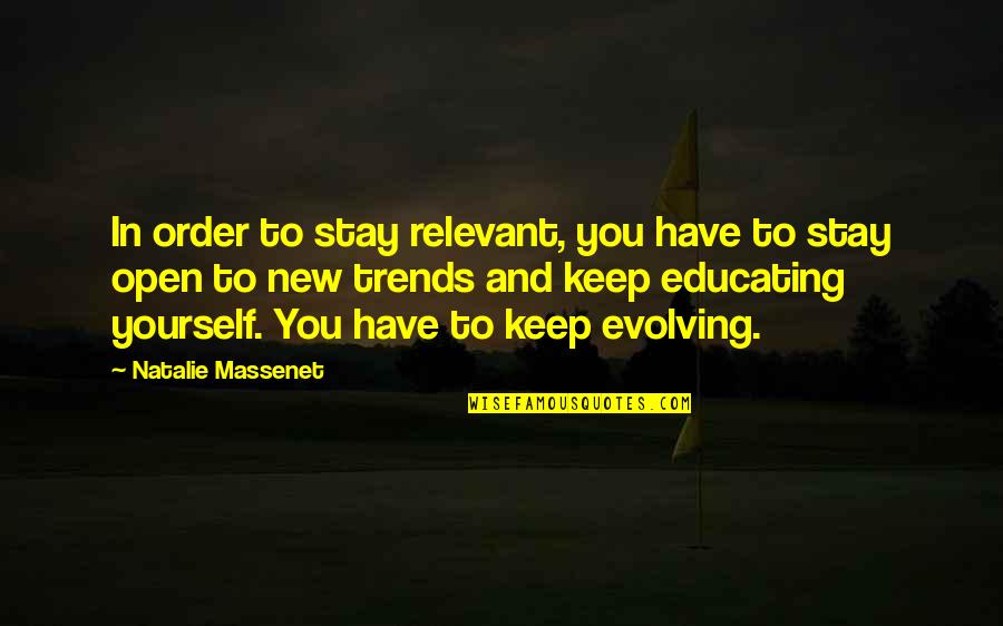 Keep Evolving Quotes By Natalie Massenet: In order to stay relevant, you have to Keep Evolving Quotes By Natalie Massenet: In order to stay relevant, you have to