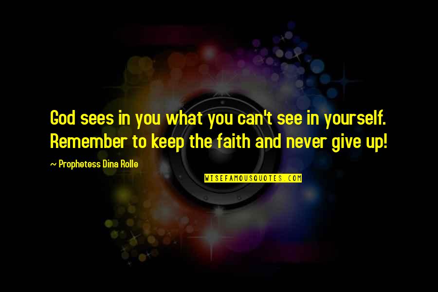 Keep Faith In Yourself Quotes By Prophetess Dina Rolle: God sees in you what you can't see Keep Faith In Yourself Quotes By Prophetess Dina Rolle: God sees in you what you can't see