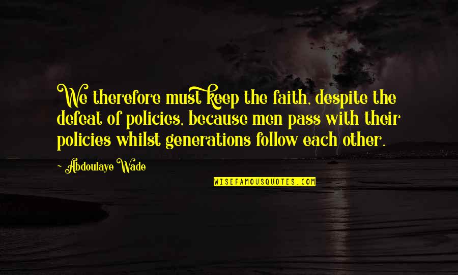 Keep Faith Quotes By Abdoulaye Wade: We therefore must keep the faith, despite the