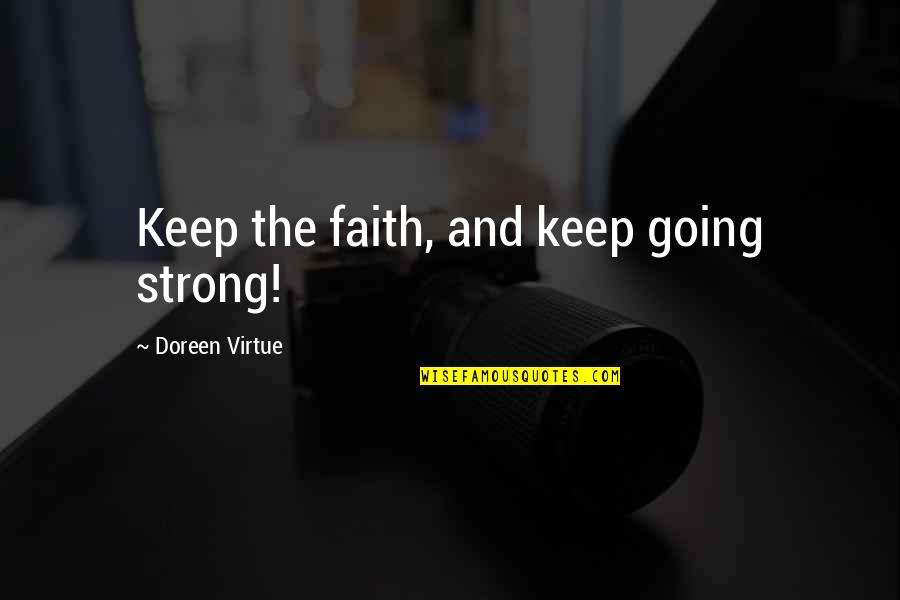 Keep Faith Quotes By Doreen Virtue: Keep the faith, and keep going strong!