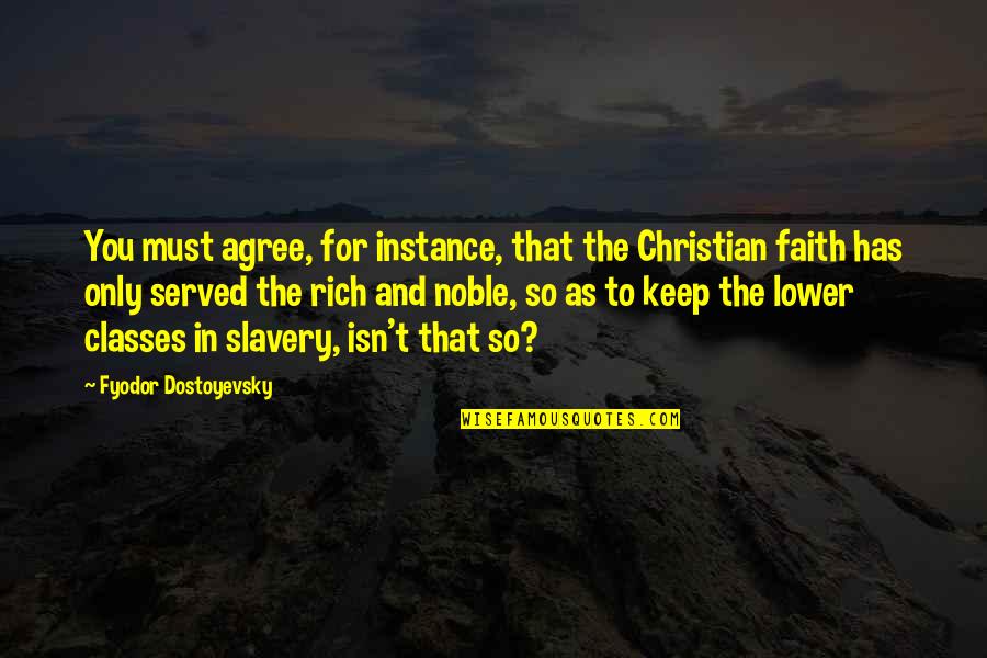 Keep Faith Quotes By Fyodor Dostoyevsky: You must agree, for instance, that the Christian