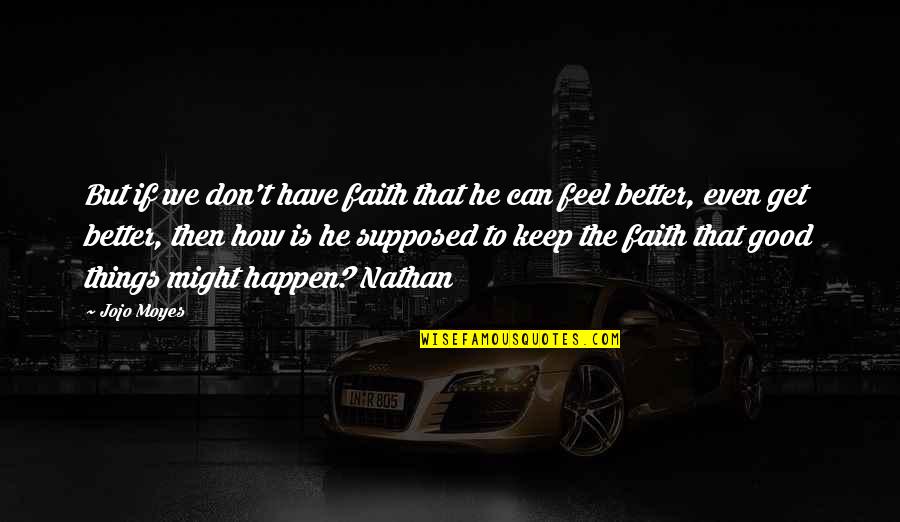 Keep Faith Quotes By Jojo Moyes: But if we don't have faith that he