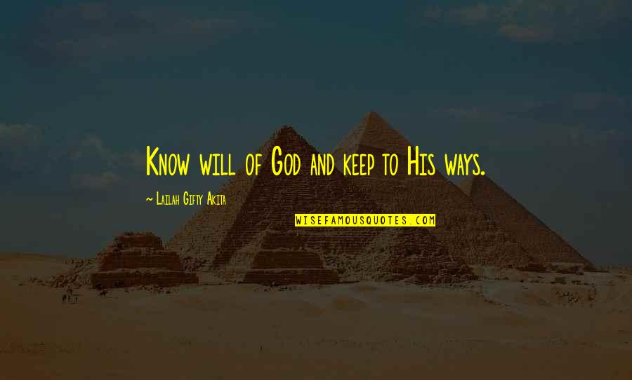 Keep Faith Quotes By Lailah Gifty Akita: Know will of God and keep to His