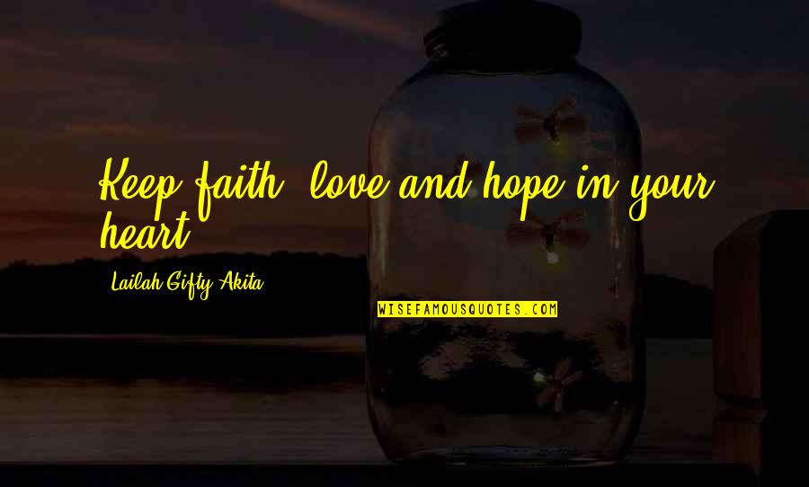 Keep Faith Quotes By Lailah Gifty Akita: Keep faith, love and hope in your heart.