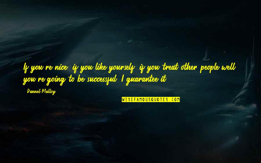 Keep Family Safe Quotes By Dannel Malloy: If you're nice, if you like yourself, if Keep Family Safe Quotes By Dannel Malloy: If you're nice, if you like yourself, if