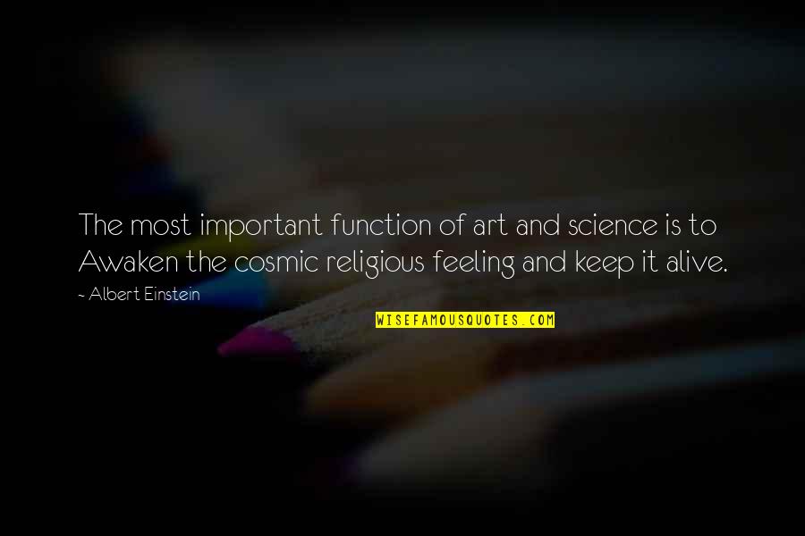 Keep Feeling Quotes By Albert Einstein: The most important function of art and science