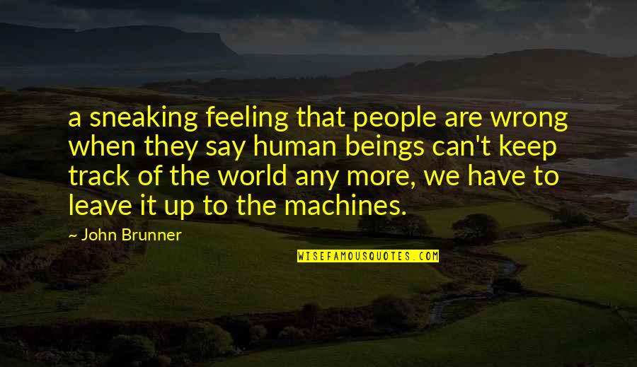 Keep Feeling Quotes By John Brunner: a sneaking feeling that people are wrong when