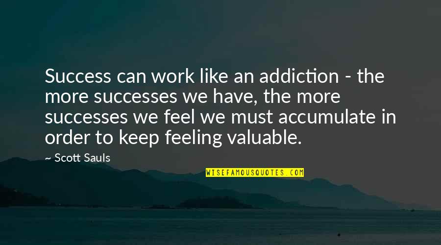 Keep Feeling Quotes By Scott Sauls: Success can work like an addiction - the