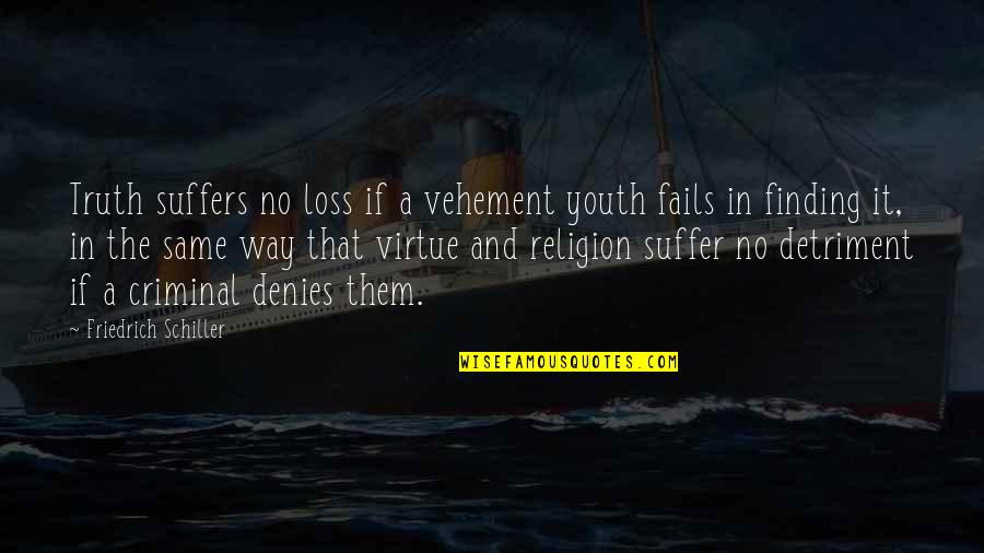 Keep Fighting For Her Quotes By Friedrich Schiller: Truth suffers no loss if a vehement youth