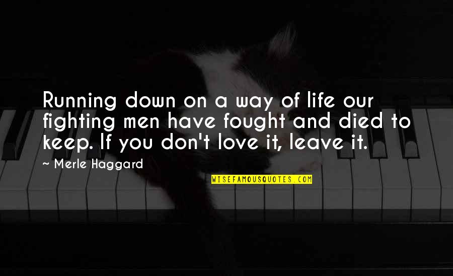 Keep Fighting For Your Love Quotes By Merle Haggard: Running down on a way of life our