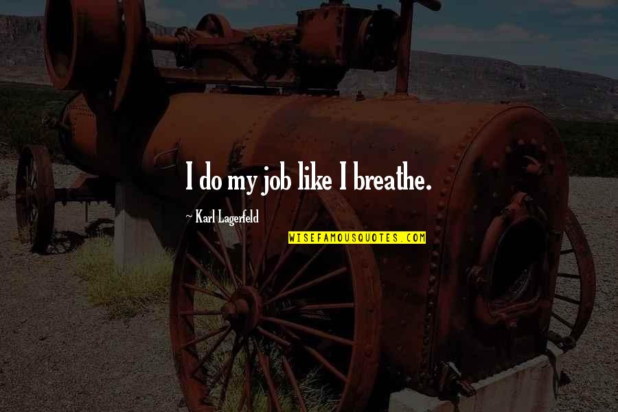 Keep Fighting Motivational Quotes By Karl Lagerfeld: I do my job like I breathe.