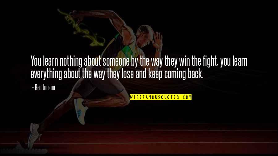 Keep Fighting Quotes By Ben Jonson: You learn nothing about someone by the way