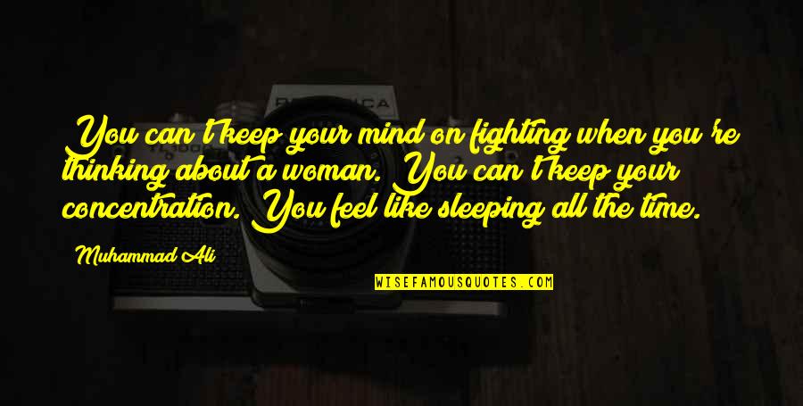 Keep Fighting Quotes By Muhammad Ali: You can't keep your mind on fighting when