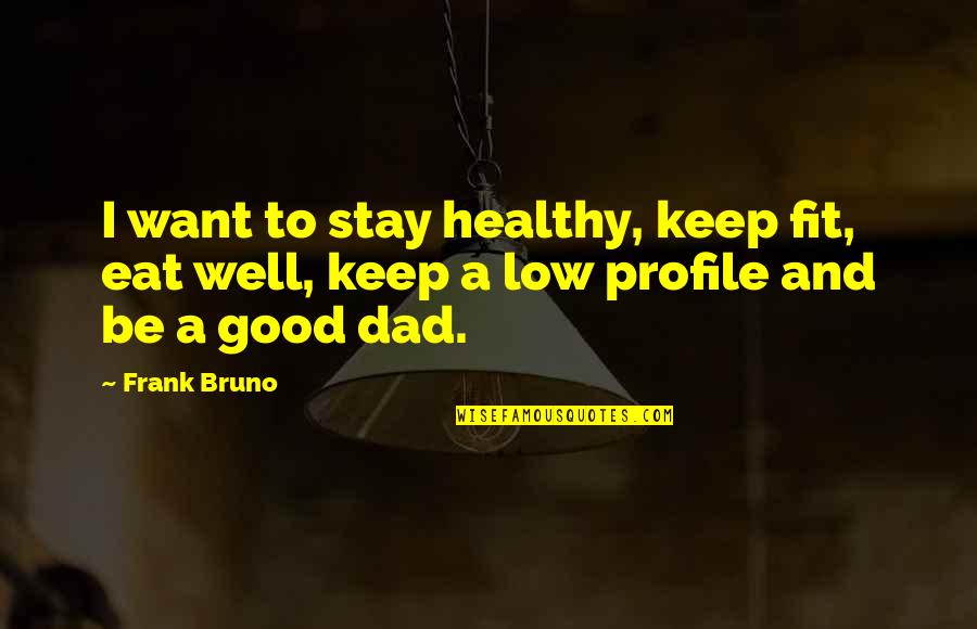 Keep Fit And Healthy Quotes By Frank Bruno: I want to stay healthy, keep fit, eat