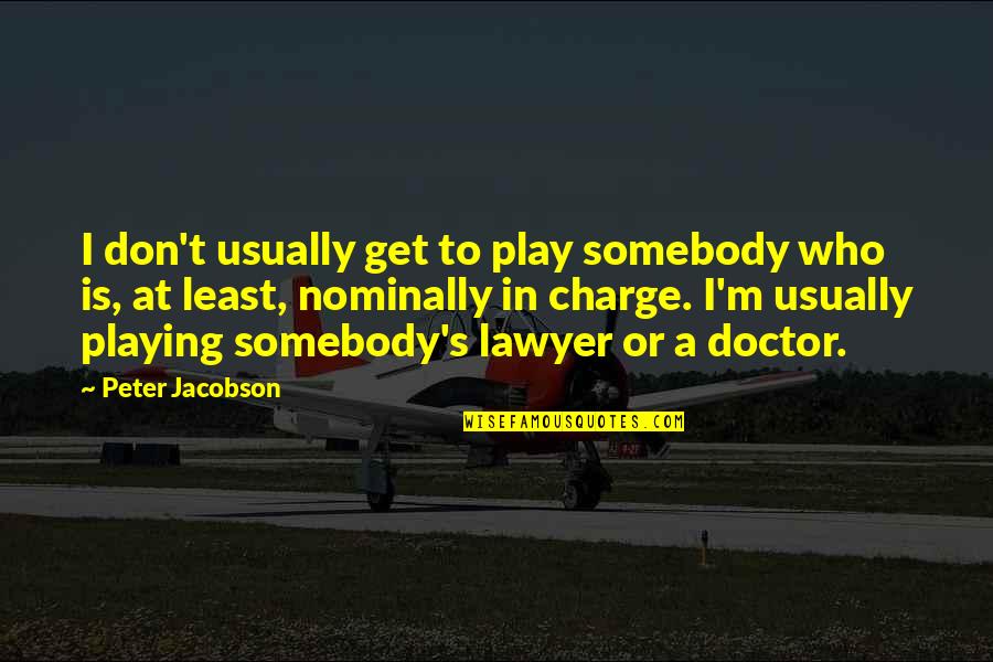 Keep Fit And Healthy Quotes By Peter Jacobson: I don't usually get to play somebody who Keep Fit And Healthy Quotes By Peter Jacobson: I don't usually get to play somebody who